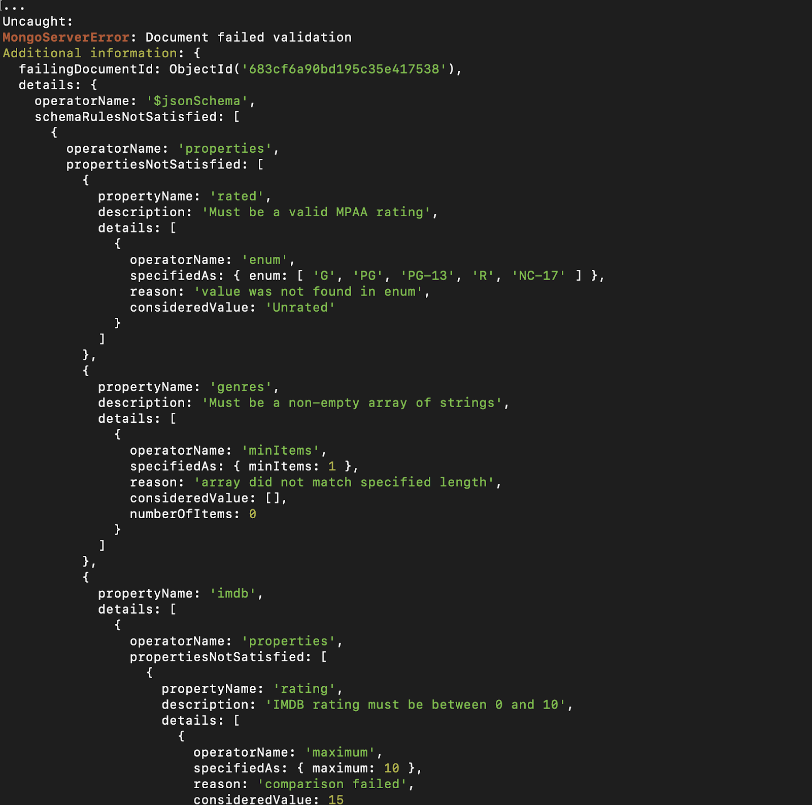This insert operation fails due to multiple schema violations in the validated_full collection. The rated field contains a value not allowed by the enum, genres is an empty array violating the minItems rule, imdb.rating exceeds the maximum of 10 and has the wrong type, and tomatoes.viewer.rating exceeds the allowed maximum of 5. MongoDB rejects the insert with a detailed validation error.