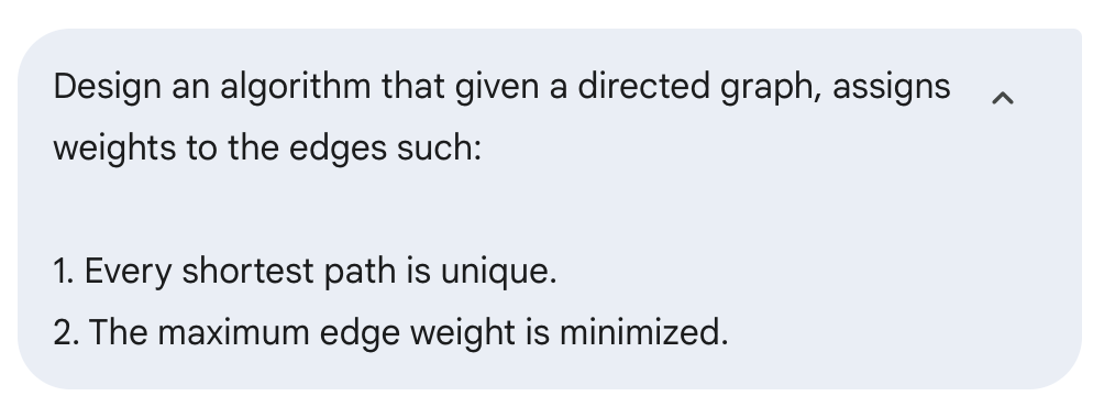 Prompt for designing an algorithm on a directed graph to assign edge weights, ensuring every shortest path is unique and the maximum edge weight is minimized.
